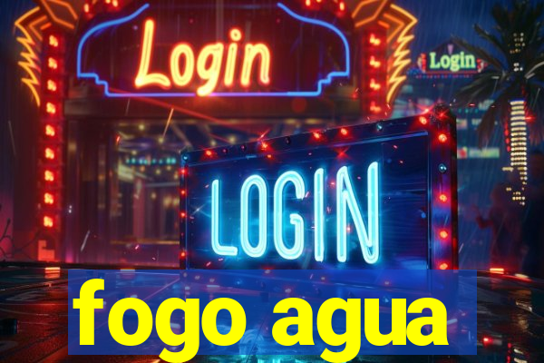 fogo agua